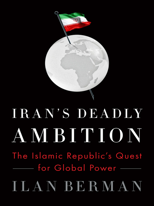 Title details for Iran's Deadly Ambition by Ilan Berman - Available